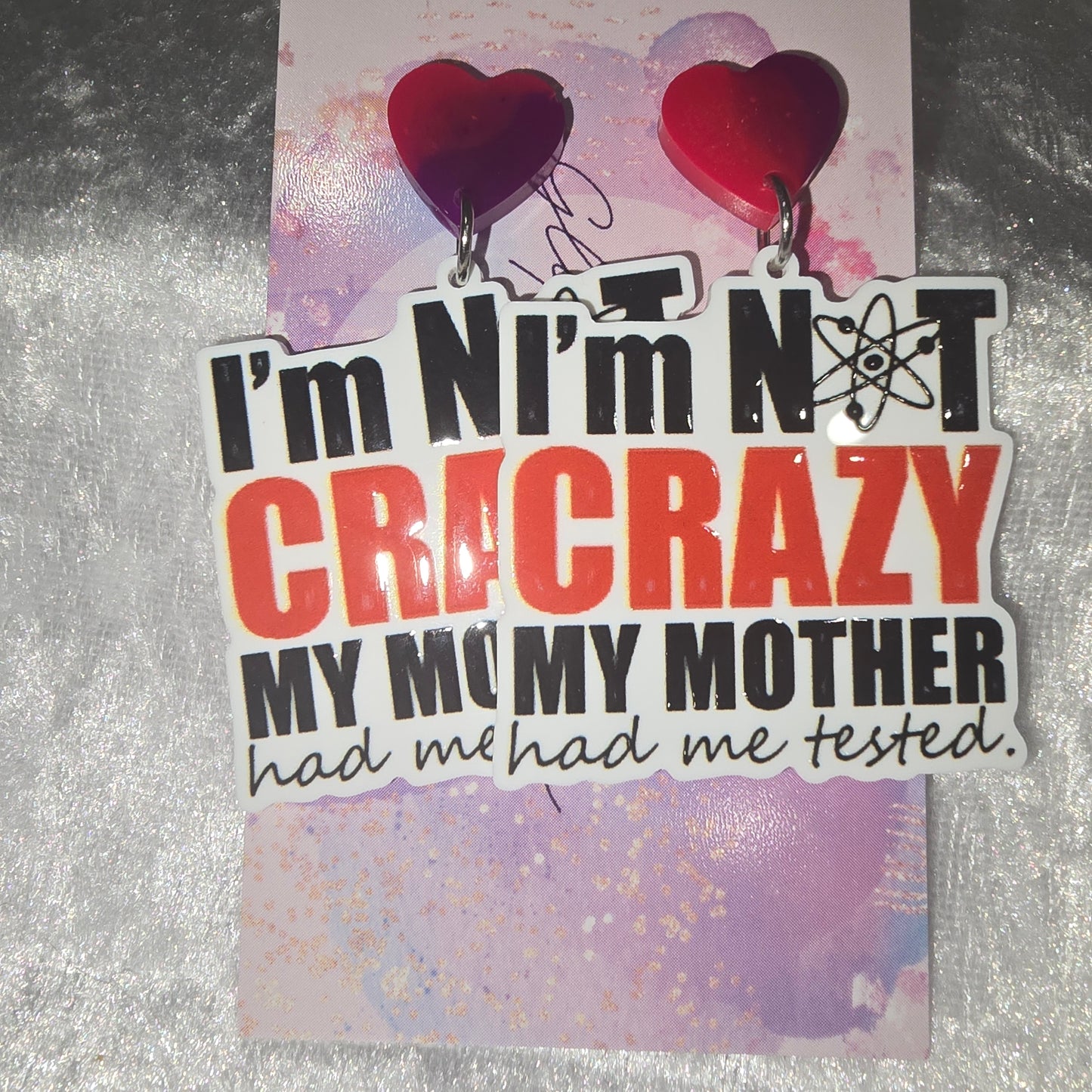 I'm Not Crazy My Mother Had Me Tested