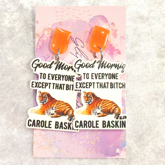 Good Morning To Everyone Except That Bitch Carol Baskin Slogan Earrings