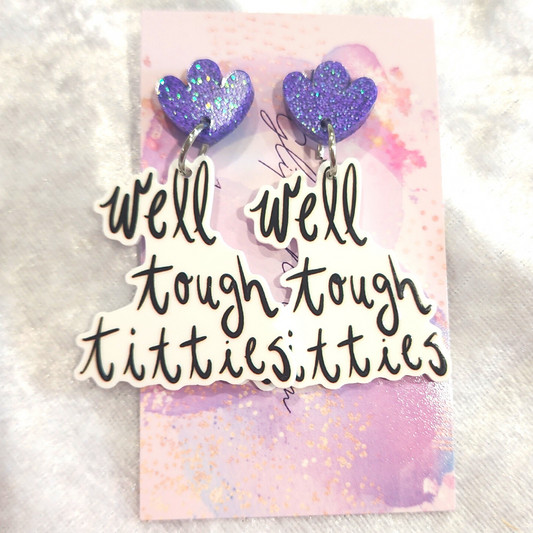 Well Tough Titties Slogan Earrings