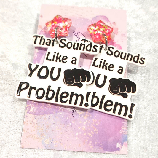 That Sounds Like A You Problem Slogan Earrings