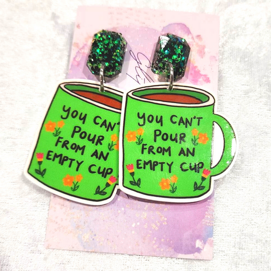 You Can't Pour From An Empty Cup Earrings